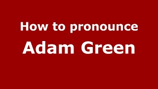 How to pronounce Adam Green