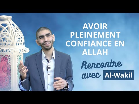 Jour 22. Avoir pleinement confiance en Allah - Al-Wakil