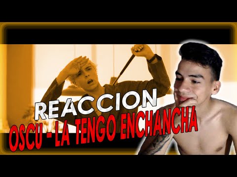 REACCIONANDO A OSCU - LA TENGO ENGANCHA