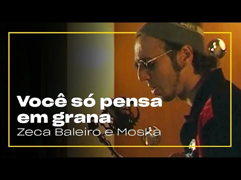 Zeca Baleiro e Moska - Você Só Pensa em Grana | Zoombido