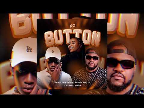 Leonel Patricinho x Yasmim Azevedo - No Button Ft. Tchu Mário Wanga