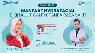 BEAUTY HEALTH: Manfaat Hydrafacial buat Kulit Cantik Tanpa Rasa Sakit