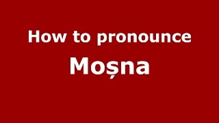 How to pronounce Moșna