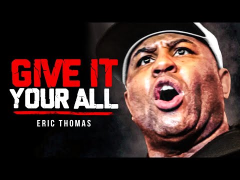 GIVE IT EVERYTHING YOU GOT - Powerful Motivational Speech | Eric Thomas Motivation