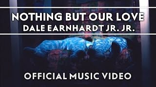 Dale Earnhardt Jr. Jr. - Nothing But Our Love [Official Music Video]