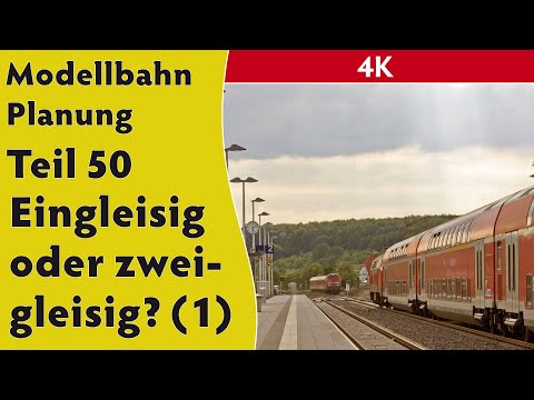 4K – Modellbahn Planung Teil 50 - Eingleisig oder zweigleisig?
