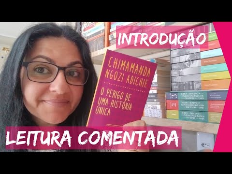 LEITURA COMENTADA (introdução): O PERIGO de uma HISTÓRIA ÚNICA | Chimamanda Ngozi Adiche