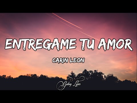 Carin Leon - Entregame Tu Amor (LETRAS) 🎵