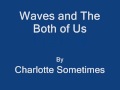 Waves and The Both of Us by Charlotte Sometimes (with lyrics and pics)