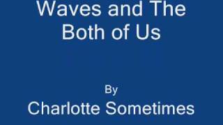 Waves and The Both of Us by Charlotte Sometimes (with lyrics and pics)