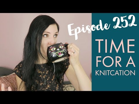 YARNGASM: Episode 252 - "Time For a Knitcation!"