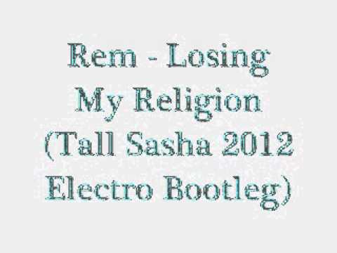 Rem - Losing My Religion (Tall Sasha 2012 Electro Bootleg)