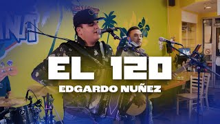 Edgardo Núñez - El 120 En Vivo 2023