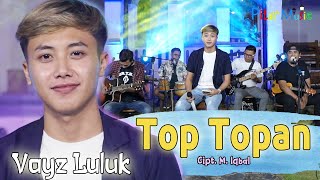Download lagu TOP TOPAN - VAYZ LULUK | ORA KOYO IDAMANMU SING GAMPANG NROBOS ATIMU mp3