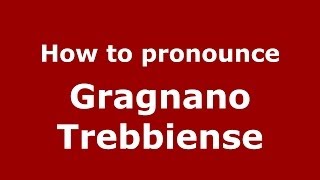 How to pronounce Gragnano Trebbiense