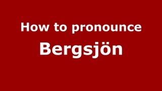 How to pronounce Bergsjön