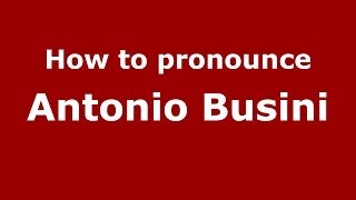 How to pronounce Antonio Busini
