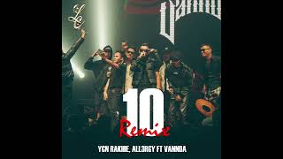 YCN RAKHIE, ALL3RGY - 10 REMIX FT VANNDA (Audio)