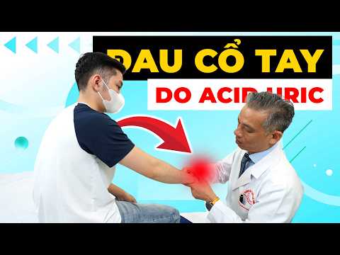 TẠI SAO CỔ TAY ĐAU KHI ACID URIC TĂNG CAO? CẢNH BÁO KHÔNG ĐƯỢC BỎ QUA!