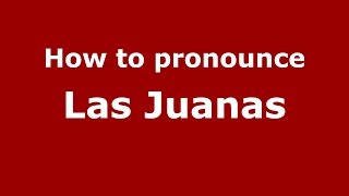 How to pronounce Las Juanas