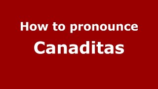 How to pronounce Canaditas