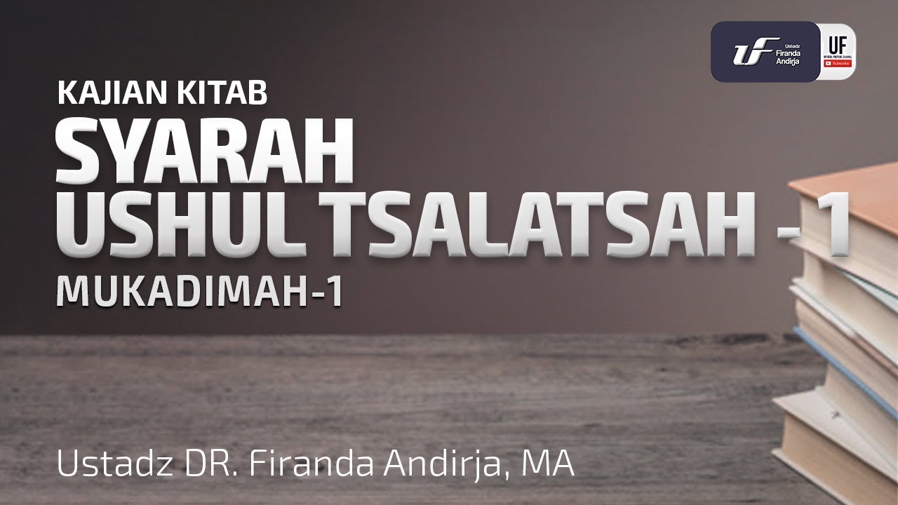 Syarah Ushul Tsalatsah #1 - Ustadz Dr. Firanda Andirja, M.A.