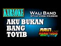 AKU BUKAN BANG TOYIB Wali Band KARAOKE