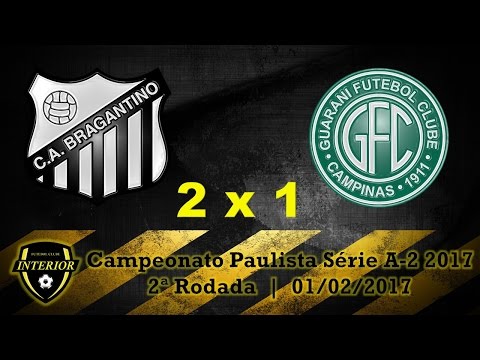 BRAGANTINO 2 X 1 GUARANI - CAMPEONATO PAULISTA SÉRIE A2 2017 - 2ª RODADA