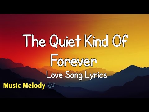 The Quiet Kind Of Forever - Romantic Love Song (Lyrics) 😚