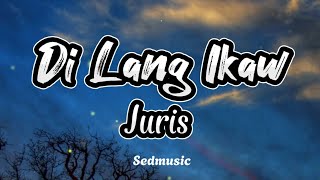 Juris - Di Lang Ikaw (Lyrics)