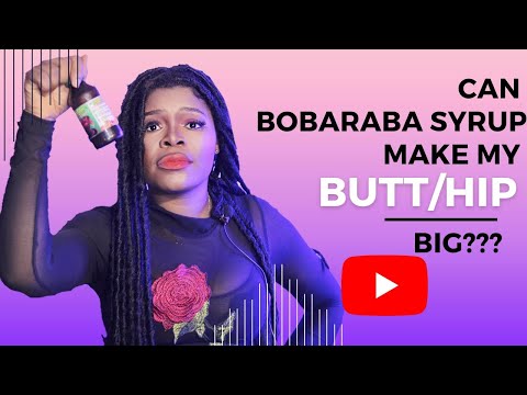 Can Bobaraba syrup increase my butt/Hip? Watch this video