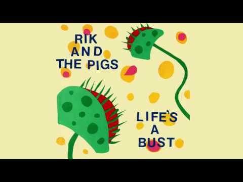 RIK & THE PIGS - Life's A Bust