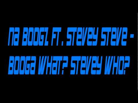 Na Boogz Ft. Stevey Steve - Booga What? Stevey Who?