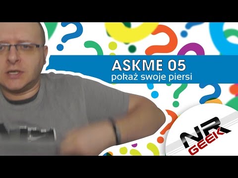 AskMe #05 - Pokaż swoje piersi (Wasze pytania, moje odpowiedzi)