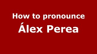 How to pronounce &aacute;lex Perea