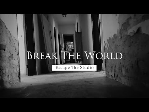 Escape the Studio - Escape the Studio - Break the World (Official video)