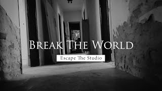 Video Escape the Studio - Break the World (Official video)