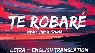 Nicky Jam &amp; Ozuna Te Robaré ( Letra / Lyrics / English Version ) English translation | With Audio