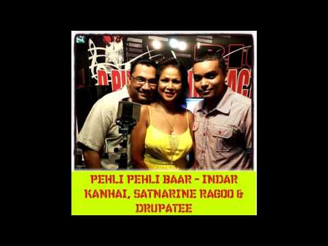 PEHLI PEHLI BAAR - INDAR KANHAI, SATNARINE RAGOO & DRUPATEE