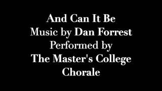 And Can It Be -- Dan Forrest -- The Master's College Chorale