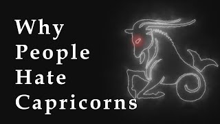 Reasons Why Capricorns Are Hated
