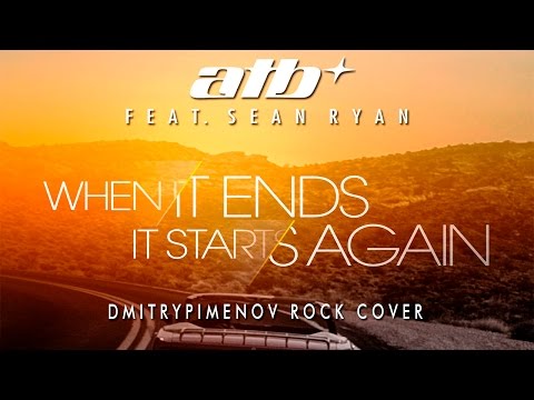 ATB - When It Ends It Starts Again (DmitryPimenov rock cover)