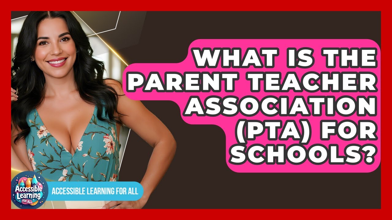 What Is The Parent Teacher Association (PTA) For Schools? - Accessible Learning For All