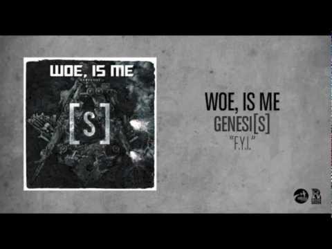 Woe, Is Me - F.Y.I.