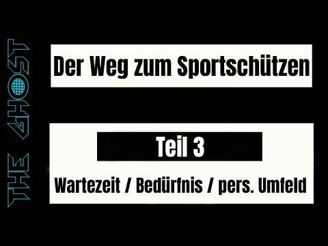 Der Weg zum Sportschützen - Teil 3 - Wartezeit / Bedürfnis / pers. Umfeld