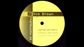 Bob Brown - Framework 1 - Series: Primary (Side B)
