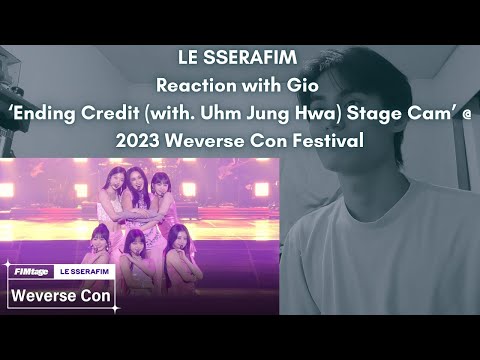 LE SSERAFIM Reaction with Gio ‘Ending Credit (with. Uhm Jung Hwa) Stage Cam’ @ 2023 Weverse Con Fest