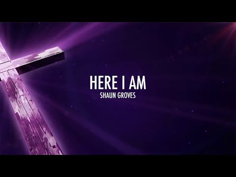 Here I Am - Shaun Groves