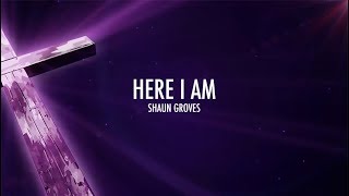 Here I Am | Shaun Groves