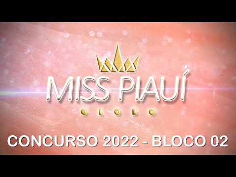 Miss Piauí Globo 2022 - Bloco 02 30 06 2022